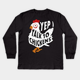 Yep i Talk to Chickens Kids Long Sleeve T-Shirt